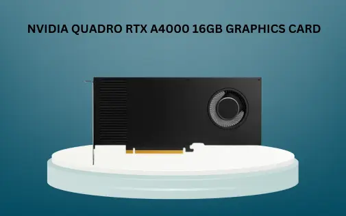 The NVIDIA Quadro RTX A4000 A 16GB GDDR6 Powerhouse
