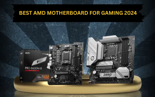 Top 5 AMD Motherboards for Gaming in 2024